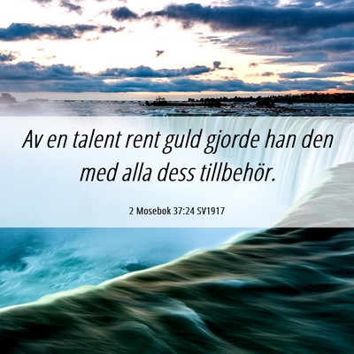 Picture 06 - 2 Mosebok 37:24 SV1917 - Av en talent rent guld gjorde han den med alla - Bible Verse Picture