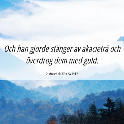 Picture 06 - 2 Mosebok 37:4 SV1917 - Och han gjorde stänger av akacieträ och - Bible Verse Picture