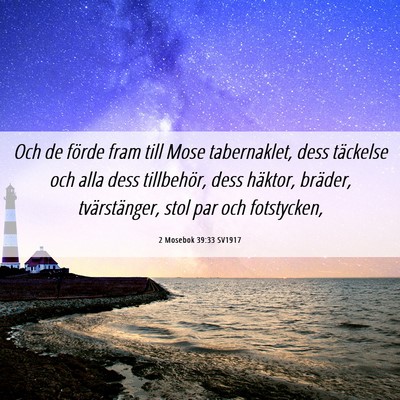 Picture 06 - 2 Mosebok 39:33 SV1917 - Och de förde fram till Mose tabernaklet, dess - Bible Verse Picture