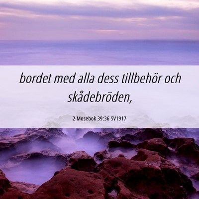 Picture 06 - 2 Mosebok 39:36 SV1917 - bordet med alla dess tillbehör och - Bible Verse Picture