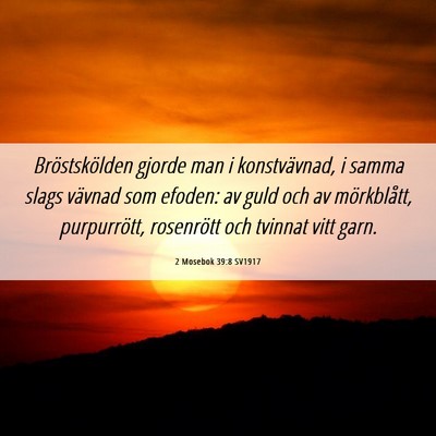 Picture 06 - 2 Mosebok 39:8 SV1917 - Bröstskölden gjorde man i konstvävnad, i samma - Bible Verse Picture