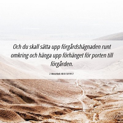 Picture 06 - 2 Mosebok 40:8 SV1917 - Och du skall sätta upp förgårdshägnaden runt - Bible Verse Picture