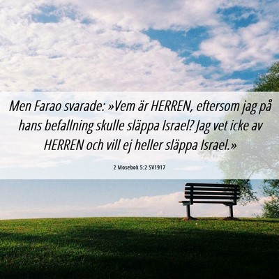 Picture 06 - 2 Mosebok 5:2 SV1917 - Men Farao svarade: »Vem är HERREN, eftersom jag - Bible Verse Picture