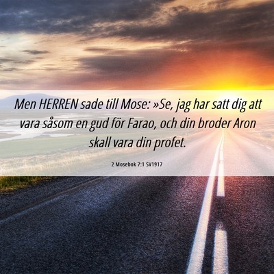 Picture 06 - 2 Mosebok 7:1 SV1917 - Men HERREN sade till Mose: »Se, jag har satt dig - Bible Verse Picture