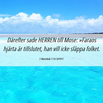 Picture 06 - 2 Mosebok 7:14 SV1917 - Därefter sade HERREN till Mose: »Faraos hjärta - Bible Verse Picture