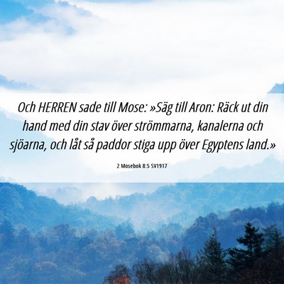 Picture 06 - 2 Mosebok 8:5 SV1917 - Och HERREN sade till Mose: »Säg till Aron: - Bible Verse Picture
