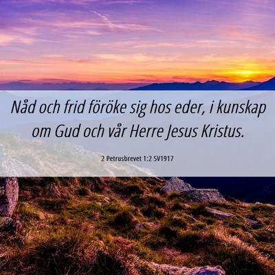 Picture 06 - 2 Petrusbrevet 1:2 SV1917 - Nåd och frid föröke sig hos eder, i kunskap om - Bible Verse Picture
