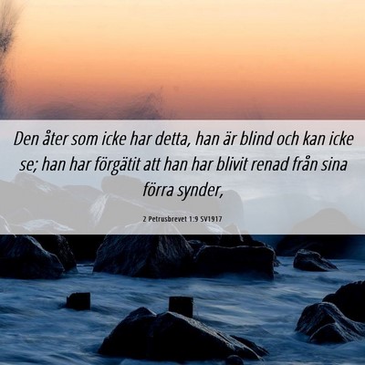 Picture 06 - 2 Petrusbrevet 1:9 SV1917 - Den åter som icke har detta, han är blind och - Bible Verse Picture