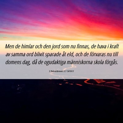 Picture 06 - 2 Petrusbrevet 3:7 SV1917 - Men de himlar och den jord som nu finnas, de hava - Bible Verse Picture