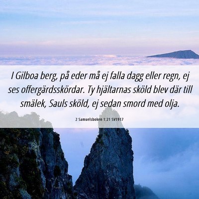 Picture 06 - 2 Samuelsboken 1:21 SV1917 - I Gilboa berg, på eder må ej falla dagg eller - Bible Verse Picture