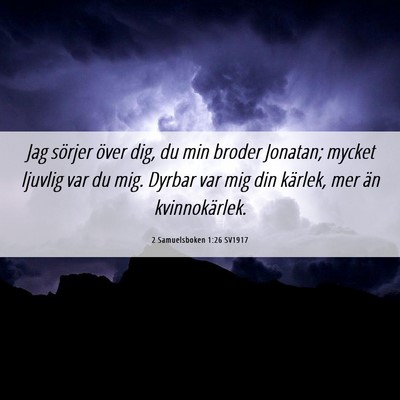 Picture 06 - 2 Samuelsboken 1:26 SV1917 - Jag sörjer över dig, du min broder Jonatan; - Bible Verse Picture