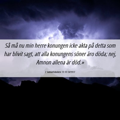 Picture 06 - 2 Samuelsboken 13:33 SV1917 - Så må nu min herre konungen icke akta på detta - Bible Verse Picture