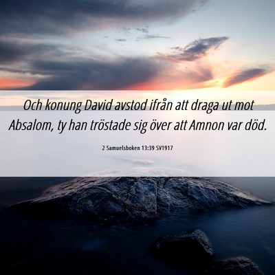 Picture 06 - 2 Samuelsboken 13:39 SV1917 - Och konung David avstod ifrån att draga ut mot - Bible Verse Picture