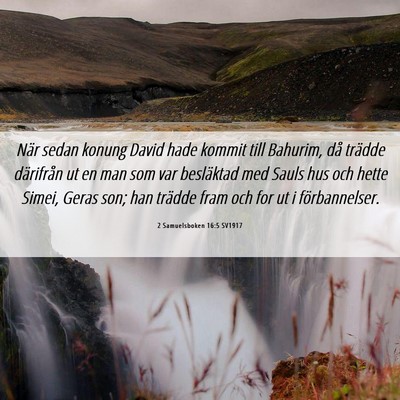 Picture 06 - 2 Samuelsboken 16:5 SV1917 - När sedan konung David hade kommit till Bahurim, - Bible Verse Picture