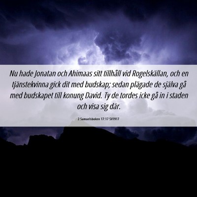 Picture 06 - 2 Samuelsboken 17:17 SV1917 - Nu hade Jonatan och Ahimaas sitt tillhåll vid - Bible Verse Picture