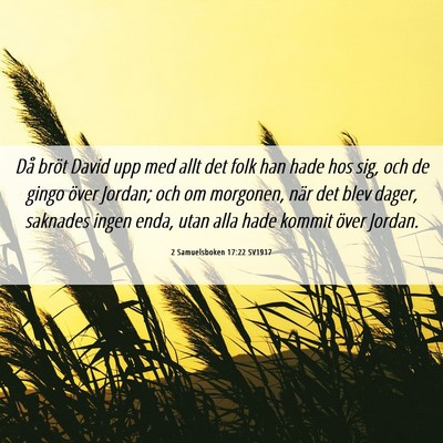 Picture 06 - 2 Samuelsboken 17:22 SV1917 - Då bröt David upp med allt det folk han hade - Bible Verse Picture