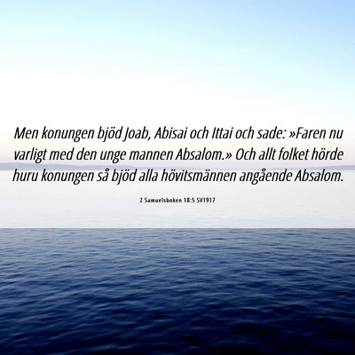 Picture 06 - 2 Samuelsboken 18:5 SV1917 - Men konungen bjöd Joab, Abisai och Ittai och - Bible Verse Picture