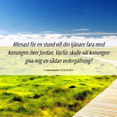 Picture 06 - 2 Samuelsboken 19:36 SV1917 - Allenast för en stund vill din tjänare fara med - Bible Verse Picture