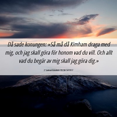Picture 06 - 2 Samuelsboken 19:38 SV1917 - Då sade konungen: »Så må då Kimham draga med - Bible Verse Picture