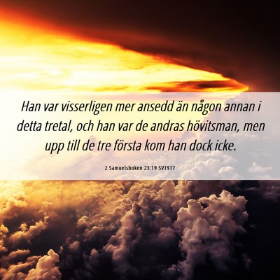 Picture 06 - 2 Samuelsboken 23:19 SV1917 - Han var visserligen mer ansedd än någon annan i - Bible Verse Picture