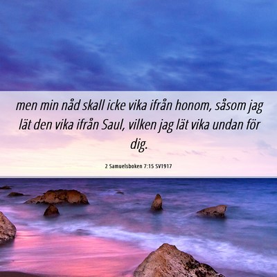 Picture 06 - 2 Samuelsboken 7:15 SV1917 - men min nåd skall icke vika ifrån honom, såsom - Bible Verse Picture