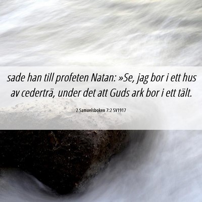 Picture 06 - 2 Samuelsboken 7:2 SV1917 - sade han till profeten Natan: »Se, jag bor i ett - Bible Verse Picture