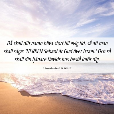 Picture 06 - 2 Samuelsboken 7:26 SV1917 - Då skall ditt namn bliva stort till evig tid, - Bible Verse Picture