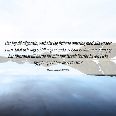 Picture 06 - 2 Samuelsboken 7:7 SV1917 - Har jag då någonsin, varhelst jag flyttade - Bible Verse Picture