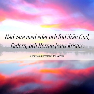 Picture 06 - 2 Thessalonikerbrevet 1:2 SV1917 - Nåd vare med eder och frid ifrån Gud, Fadern, - Bible Verse Picture