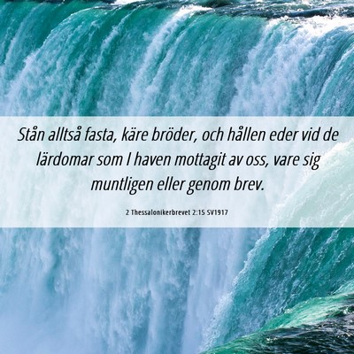 Picture 06 - 2 Thessalonikerbrevet 2:15 SV1917 - Stån alltså fasta, käre bröder, och hållen - Bible Verse Picture