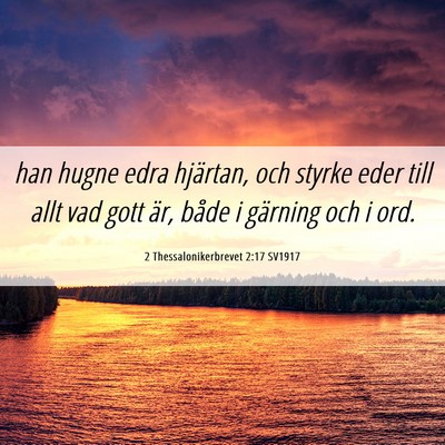 Picture 06 - 2 Thessalonikerbrevet 2:17 SV1917 - han hugne edra hjärtan, och styrke eder till - Bible Verse Picture