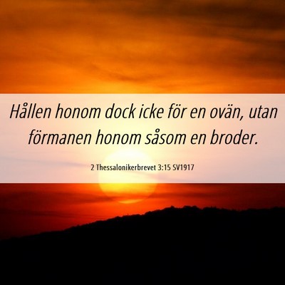 Picture 06 - 2 Thessalonikerbrevet 3:15 SV1917 - Hållen honom dock icke för en ovän, utan - Bible Verse Picture