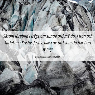 Picture 06 - 2 Timotheosbrevet 1:13 SV1917 - Såsom förebild i fråga om sunda ord må du, i - Bible Verse Picture