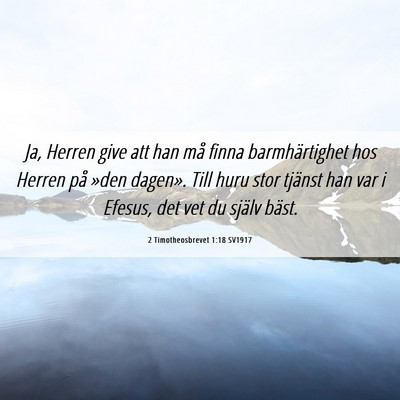 Picture 06 - 2 Timotheosbrevet 1:18 SV1917 - Ja, Herren give att han må finna barmhärtighet - Bible Verse Picture