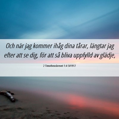 Picture 06 - 2 Timotheosbrevet 1:4 SV1917 - Och när jag kommer ihåg dina tårar, längtar - Bible Verse Picture