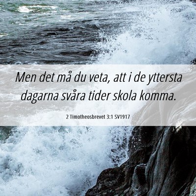 Picture 06 - 2 Timotheosbrevet 3:1 SV1917 - Men det må du veta, att i de yttersta dagarna - Bible Verse Picture
