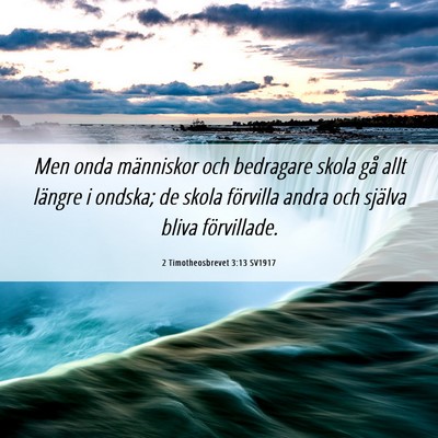 Picture 06 - 2 Timotheosbrevet 3:13 SV1917 - Men onda människor och bedragare skola gå allt - Bible Verse Picture