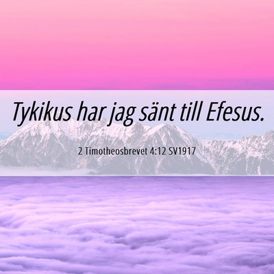 Picture 06 - 2 Timotheosbrevet 4:12 SV1917 - Tykikus har jag sänt till - Bible Verse Picture