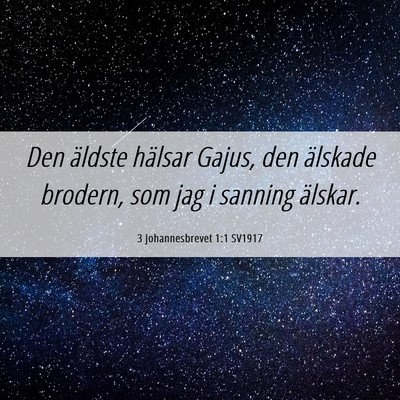 Picture 06 - 3 Johannesbrevet 1:1 SV1917 - Den äldste hälsar Gajus, den älskade brodern, - Bible Verse Picture