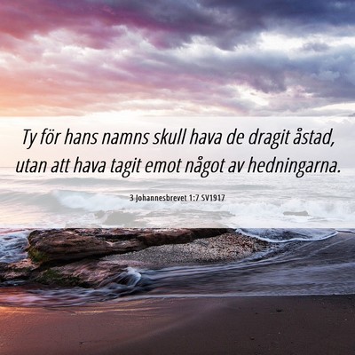 Picture 06 - 3 Johannesbrevet 1:7 SV1917 - Ty för hans namns skull hava de dragit åstad, - Bible Verse Picture