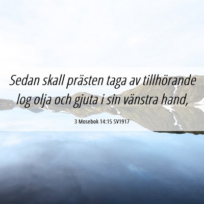 Picture 06 - 3 Mosebok 14:15 SV1917 - Sedan skall prästen taga av tillhörande log - Bible Verse Picture