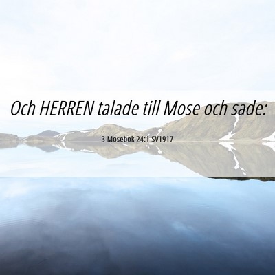 Picture 06 - 3 Mosebok 24:1 SV1917 - Och HERREN talade till Mose och - Bible Verse Picture