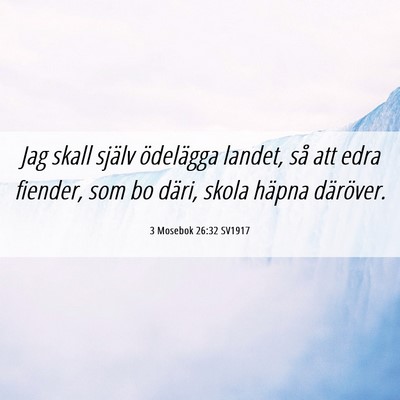 Picture 06 - 3 Mosebok 26:32 SV1917 - Jag skall själv ödelägga landet, så att edra - Bible Verse Picture