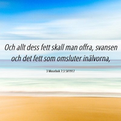 Picture 06 - 3 Mosebok 7:3 SV1917 - Och allt dess fett skall man offra, svansen och - Bible Verse Picture