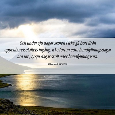 Picture 06 - 3 Mosebok 8:33 SV1917 - Och under sju dagar skolen I icke gå bort ifrån - Bible Verse Picture