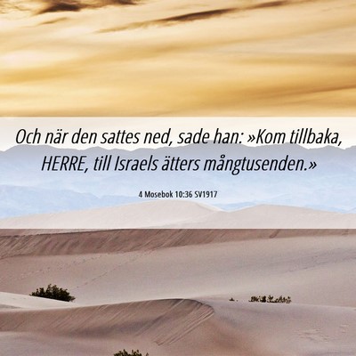 Picture 06 - 4 Mosebok 10:36 SV1917 - Och när den sattes ned, sade han: »Kom - Bible Verse Picture
