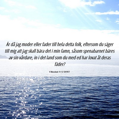 Picture 06 - 4 Mosebok 11:12 SV1917 - Är då jag moder eller fader till hela detta - Bible Verse Picture