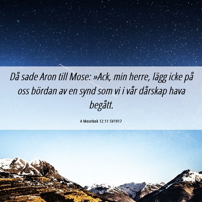 Picture 06 - 4 Mosebok 12:11 SV1917 - Då sade Aron till Mose: »Ack, min herre, lägg - Bible Verse Picture