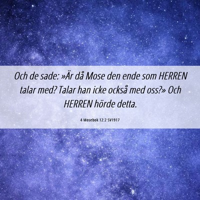 Picture 06 - 4 Mosebok 12:2 SV1917 - Och de sade: »Är då Mose den ende som HERREN - Bible Verse Picture