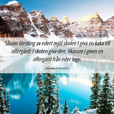 Picture 06 - 4 Mosebok 15:20 SV1917 - Såsom förstling av edert mjöl skolen I giva en - Bible Verse Picture
